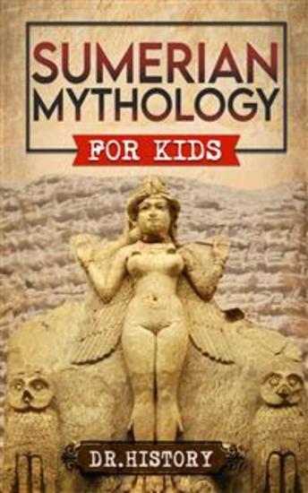 Sumerian Mythology - Enchanting Ancient History and the Most Influential Events of Sumerian Mythology for Kids - cover