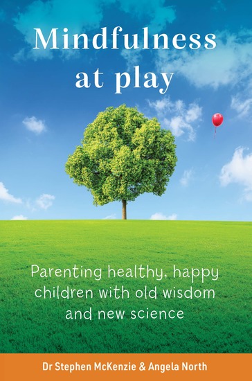 Mindfulness at Play - Parenting healthy happy children with old wisdom and new science - cover