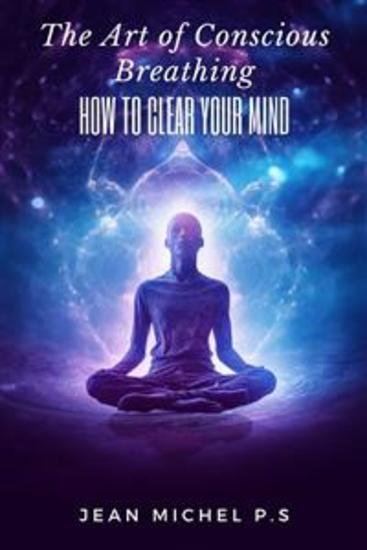 The Art of Conscious Breathing- How to Clear Your Mind - cover