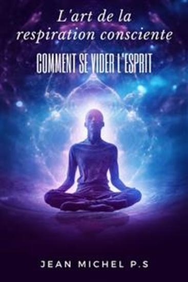 L'art de la Respiration Consciente - Comment se Vider L'esprit - cover