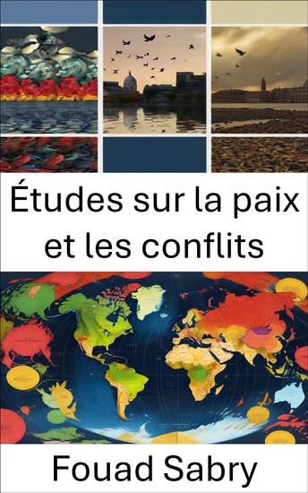 Études sur la paix et les conflits - Comprendre la dynamique mondiale de la diplomatie à la résolution - cover
