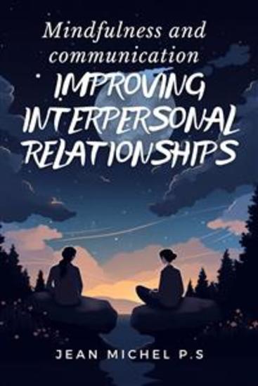Mindfulness and Communication - Improving Interpersonal Relationships - cover