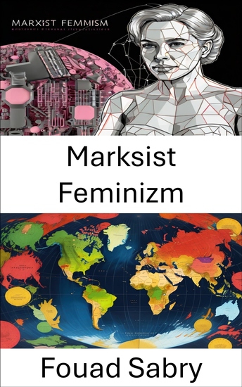 Marksist Feminizm - Gücün Sınıf Cinsiyet ve Mücadelenin Kesişmelerinin Yeniden Çizilmesi - cover