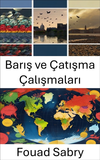 Barış ve Çatışma Çalışmaları - Diplomasiden Çözüme Küresel Dinamikleri Anlamak - cover