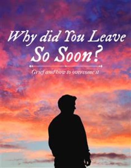Why did You Leave So Soon? - Grief and how to overcome it - cover