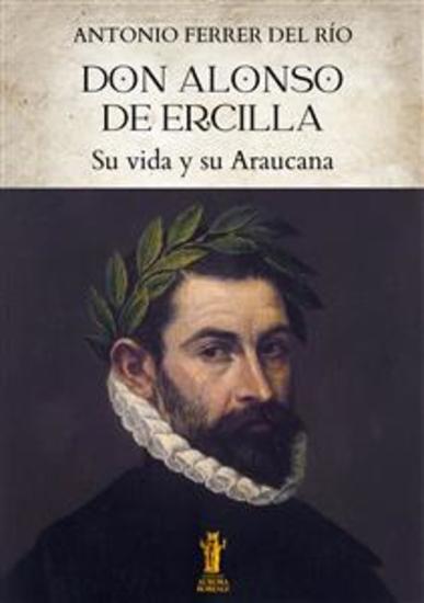 Don Alonso de Ercilla Su vida y su Araucana - cover