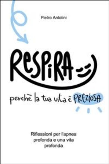 Respira! - Perchè la tua vita è preziosa Riflessioni per l'apnea profonda e una vita profonda - cover