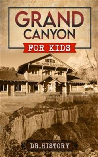 Grand Canyon - The Fascinating History of the Grand Canyon for Kids - cover
