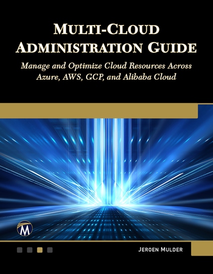 Multi-Cloud Administration Guide - Manage and Optimize Cloud Resources across Azure AWS GCP and Alibaba Cloud - cover