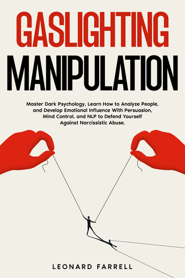 Gaslighting Manipulation - Master Dark Psychology Learn How to Analyze People and Develop Emotional Influence With Persuasion Mind Control and NLP to Defend Yourself Against Narcissistic Abuse - cover