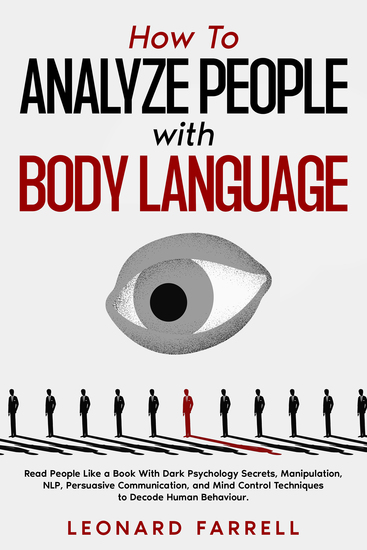 How To Analyze People with Body Language - Read People Like a Book With Dark Psychology Secrets Manipulation NLP Persuasive Communication and Mind Control Techniques to Decode Human Behaviour - cover