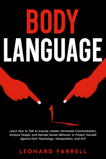Body Language - Learn How to Talk to Anyone Master Nonverbal Communication Analyze People and Decode Human Behavior to Protect Yourself Against Dark Psychology Manipulation and NLP - cover