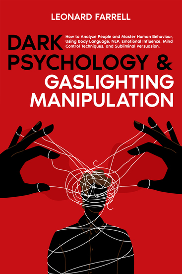 Dark Psychology & Gaslighting Manipulation - How to Analyze People and Master Human Behaviour Using Body Language NLP Emotional Influence Mind Control Techniques and Subliminal Persuasion - cover