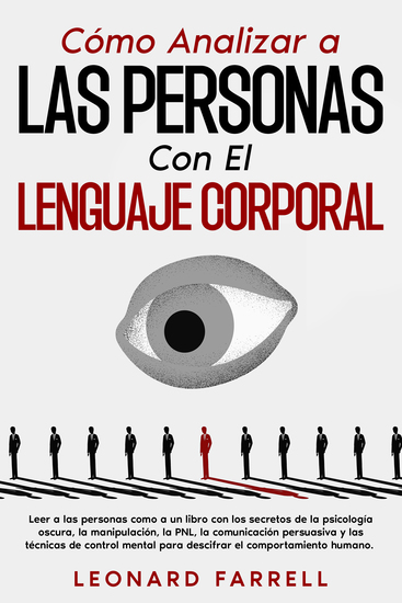 Cómo Analizar a Las Personas Con El Lenguaje Corporal - Leer a las personas como a un libro con los secretos de la psicología oscura la manipulación la PNL la comunicación persuasiva y las técnicas de control mental para descifrar el comportamiento humano - cover
