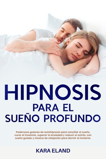 Hipnosis Para El Sueño Profundo - Poderosos guiones de autohipnosis para conciliar el sueño curar el insomnio superar la ansiedad y reducir el estrés con sueño guiado y música de relajación para dormir al instante - cover
