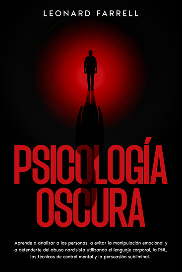 Psicología Oscura - Aprende a analizar a las personas a evitar la manipulación emocional y a defenderte del abuso narcisista utilizando el lenguaje corporal la PNL las técnicas de control mental y la persuasión subliminal - cover