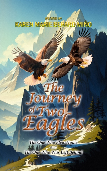 The Journey Of Two Eagles - The One Who Flew Home and The One Who Was Left Behind - cover