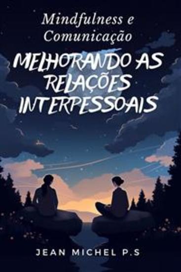 Mindfulness e Comunicação - Melhorando as Relações Interpessoais - cover