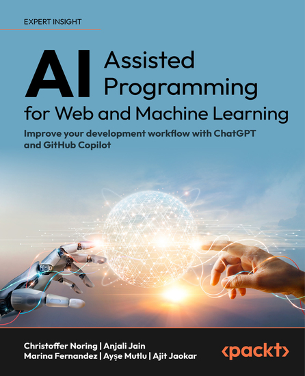 AI-Assisted Programming for Web and Machine Learning - Improve your development workflow with ChatGPT and GitHub Copilot - cover