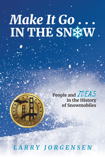 Make It Go in the Snow - People and Ideas in the History of Snowmobiles - cover