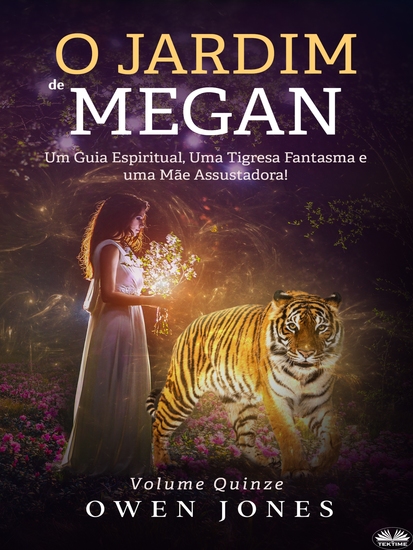 O Jardim De Megan - Um Guia Espiritual Uma Tigresa Fantasma E Uma Mãe Assustadora! - cover