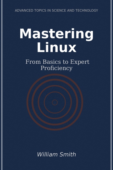 Mastering Linux - From Basics to Expert Proficiency - cover