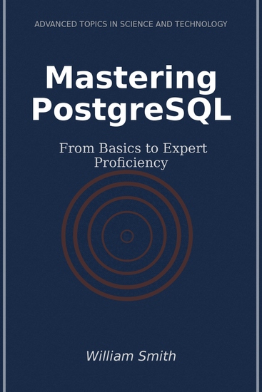 Mastering PostgreSQL - From Basics to Expert Proficiency - cover