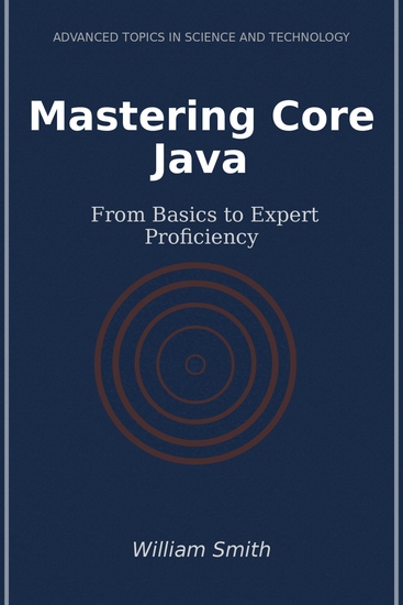 Mastering Core Java - From Basics to Expert Proficiency - cover