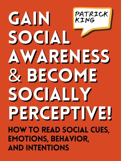 Gain Social Awareness and Become Socially Perceptive! - How to Read Social Cues Emotions Behavior and Intentions - cover