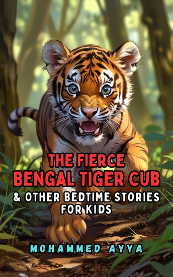 The Fierce Bengal Tiger Cub - & Other Bedtime Stories For Kids - cover