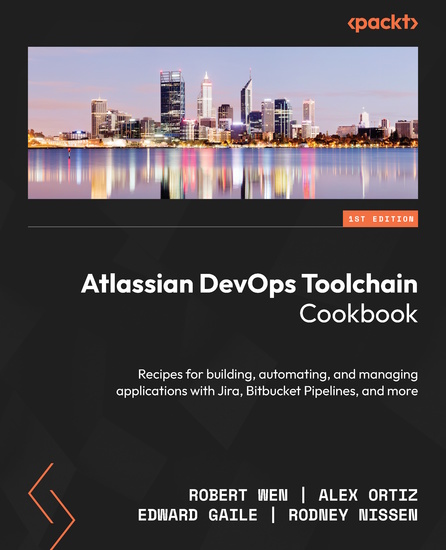 Atlassian DevOps Toolchain Cookbook - Recipes for building automating and managing applications with Jira Bitbucket Pipelines and more - cover
