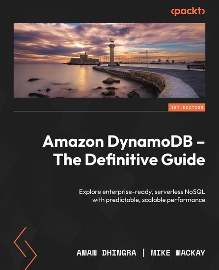 Amazon DynamoDB - The Definitive Guide - Explore enterprise-ready serverless NoSQL with predictable scalable performance - cover