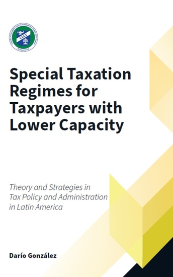 Special Taxation Regimes for Taxpayers with Lower Capacity - Theory and Strategies in Tax Policy and Administration in Latin America - cover