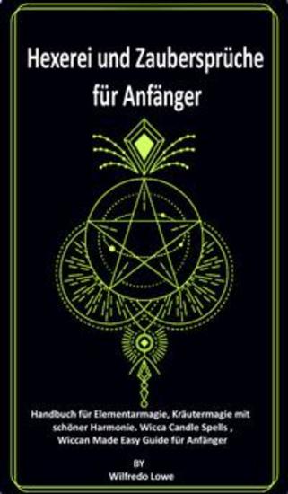 Hexerei und Zaubersprüche für Anfänger - Handbuch für Elementarmagie Kräutermagie mit schöner Harmonie Wicca Candle Spells Wiccan Made Easy Guide für Anfänger - cover
