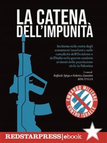LA CATENA DELL’IMPUNITÀ - Inchiesta sulla storia degli armamenti israeliani e sulle complicità dell'Occidente e dell'Italia nella guerra condotta ai danni della popolazione civile in Palestina - cover