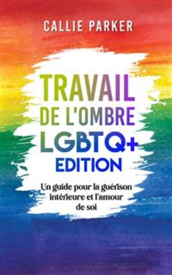 Travail de l'ombre : LGBTQ+ Edition - Un guide pour la guérison intérieure et l'amour de soi - cover