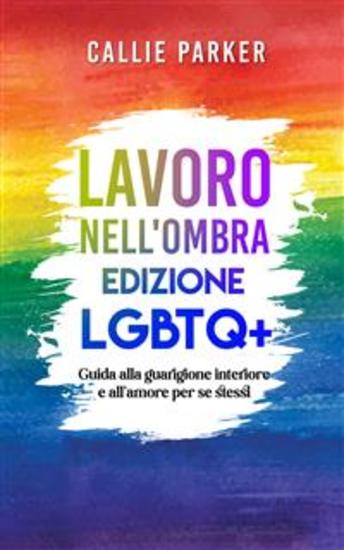 Lavoro nell'ombra: Edizione LGBTQ+ - Guida alla guarigione interiore e all'amore per se stessi - cover