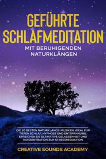 Geführte Schlafmeditation mit Beruhigenden Naturklängen: Die 20 Besten Naturklänge-Musiken Ideal für Tiefen Schlaf Hypnose und Entspannung Erreichen Sie Ultimative Gelassenheit und Konzentration zur Stressreduktion - cover