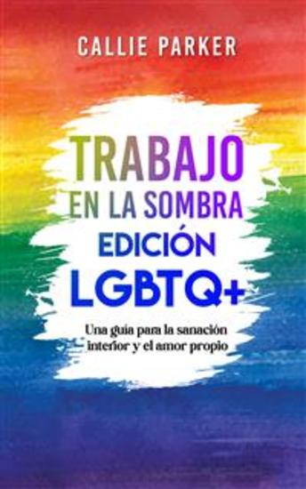 Trabajo en la sombra: Edición LGBTQ+ - Una guía para la sanación interior y el amor propio - cover