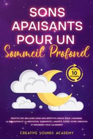 Sons Apaisants pour un Sommeil Profond : Profitez des Meilleurs Sons Non Répétitifs Idéaux pour l'Insomnie la Relaxation et la Méditation Surmontez l'Anxiété Élevez Votre Vibration et Endormez-vous Calmement (Plus de 10 Heures) - cover