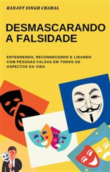 Desmascarando a Falsidade: Entendendo Reconhecendo e Lidando com Pessoas Falsas em Todos os Aspectos da Vida - cover
