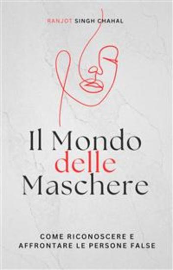 Il Mondo delle Maschere: Come Riconoscere e Affrontare le Persone False - cover