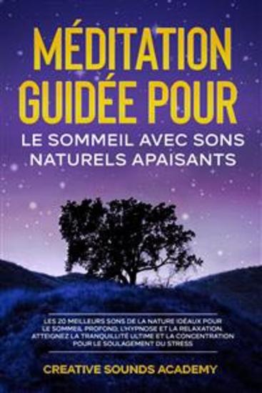 Méditation Guidée pour le Sommeil avec Sons Naturels Apaisants : Les 20 Meilleurs Sons de la Nature Idéaux pour le Sommeil Profond l'Hypnose et la Relaxation Atteignez la Tranquillité Ultime et la Concentration pour le Soulagement du Stress - cover