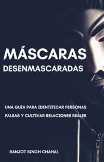 Máscaras Desenmascaradas: Una Guía para Identificar Personas Falsas y Cultivar Relaciones Reales - cover