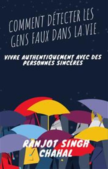 Comment Détecter les Gens Faux dans la Vie : Vivre Authentiquement avec des Personnes Sincères - cover
