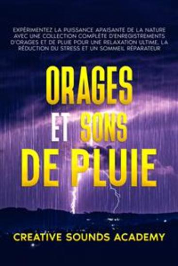 Orages et Sons de Pluie : Expérimentez la Puissance Apaisante de la Nature avec une Collection Complète d'Enregistrements d'Orages et de Pluie pour une Relaxation Ultime la Réduction du Stress et un Sommeil Réparateur - cover