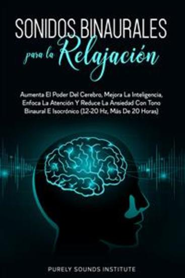 Sonidos binaurales para la relajación: aumenta el poder del cerebro mejora la inteligencia enfoca la atención y reduce la ansiedad con tono binaural e isocrónico (12-20 hz más de 20 horas) - cover