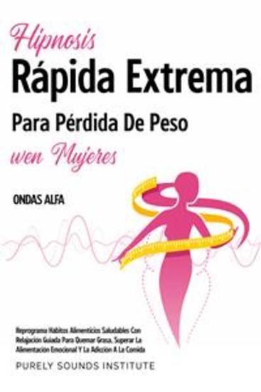 Hipnosis rápida extrema para pérdida de peso en mujeres con olas alfa: reprograma hábitos alimenticios saludables con relajación guiada para quemar grasa superar la alimentación emocional y la adicción a la comida - cover