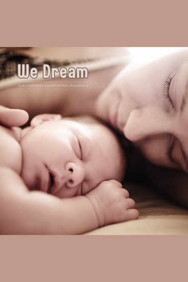 We Dream - Modern Lullabies for You and Your Baby's Peaceful Sleep - Baby Sleep Music - cover