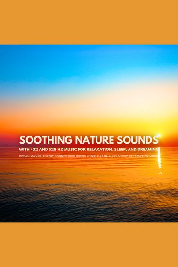 Soothing Nature Sounds with 432 and 528 Hz Music for Relaxation Sleep and Dreaming - Ocean Waves Forest Sounds Gentle Rain Sleep Music Relaxation Music - cover